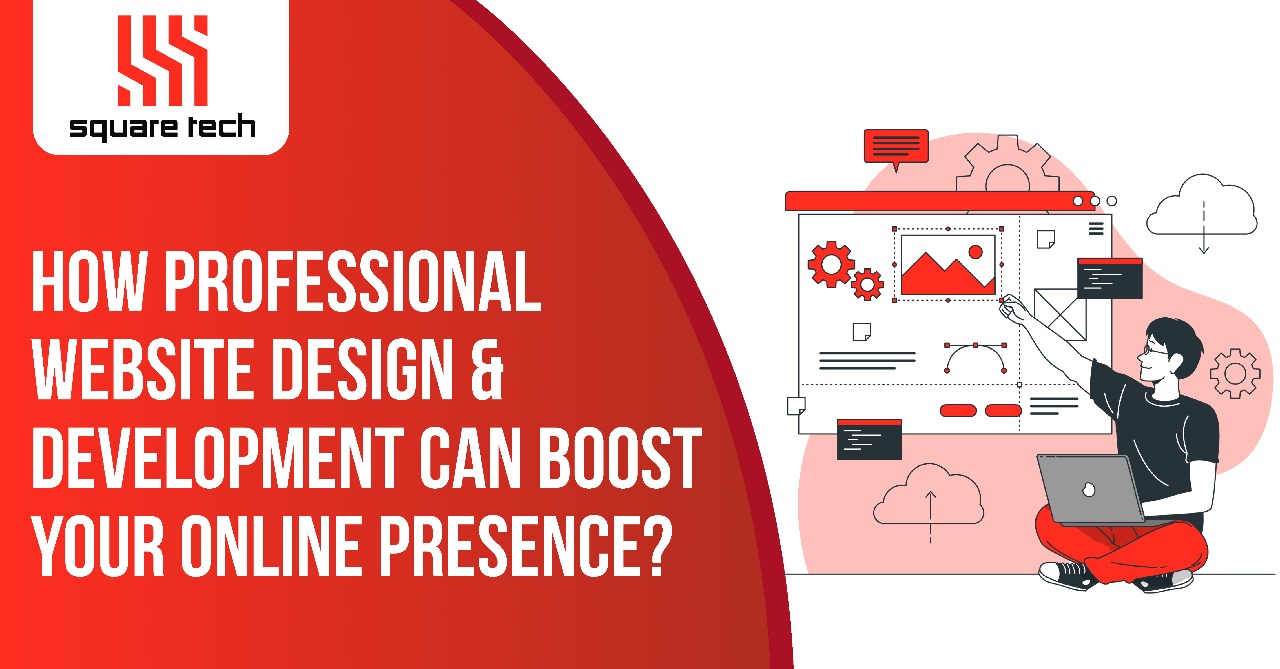 How Can Professional Website Design & Development Boost Your Online Presence?