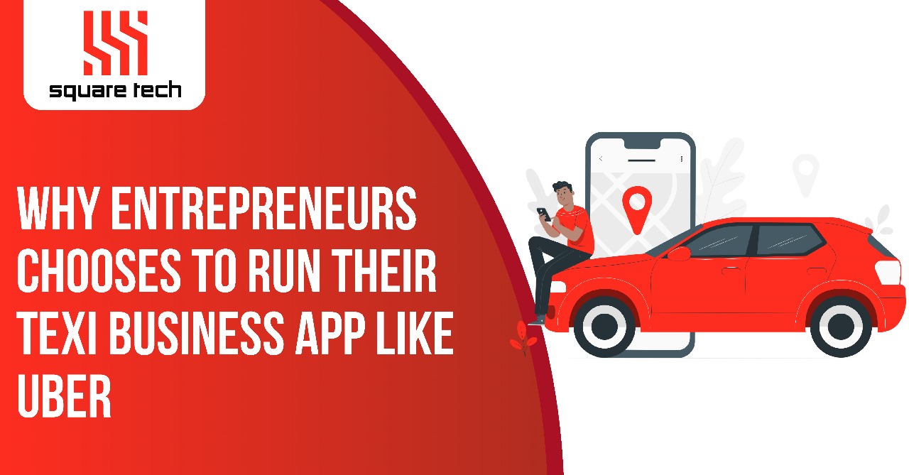 Why Entrepreneurs Chooses To Run Their Taxi Business App like Uber?