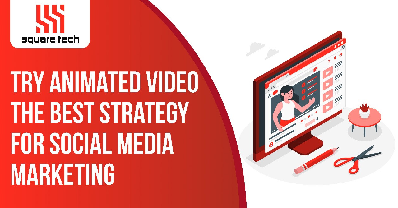 Try Animated Video, The Best Strategy For Social Media Marketing